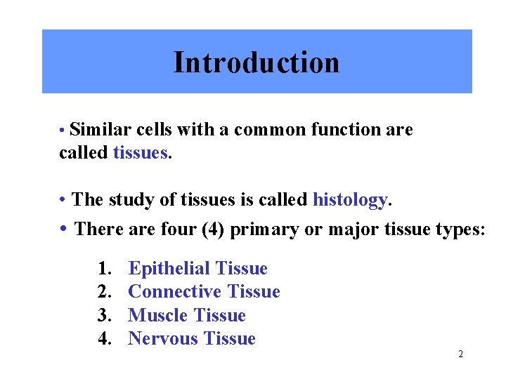 Introduction • Similar cells with a common function are called tissues. • The study