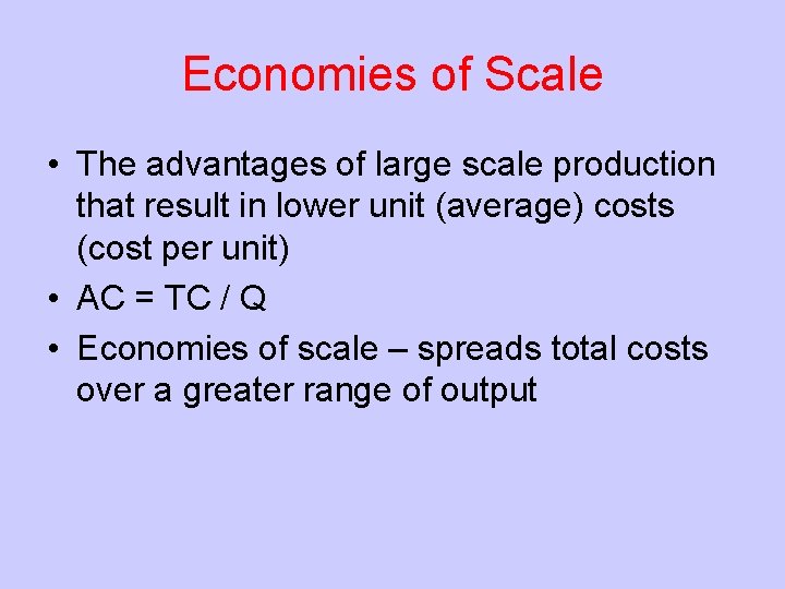 Economies of Scale • The advantages of large scale production that result in lower