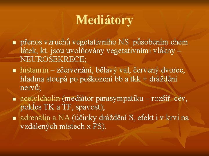 Mediátory n n přenos vzruchů vegetativního NS působením chem. látek, kt. jsou uvolňovány vegetativními