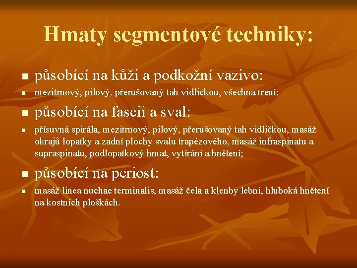 Hmaty segmentové techniky: n působící na kůži a podkožní vazivo: n mezitrnový, pilový, přerušovaný