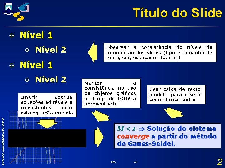 Título do Slide ° Nível 1 ± Nível 2 {joseana, rangel}@asc. ufcg. edu. br