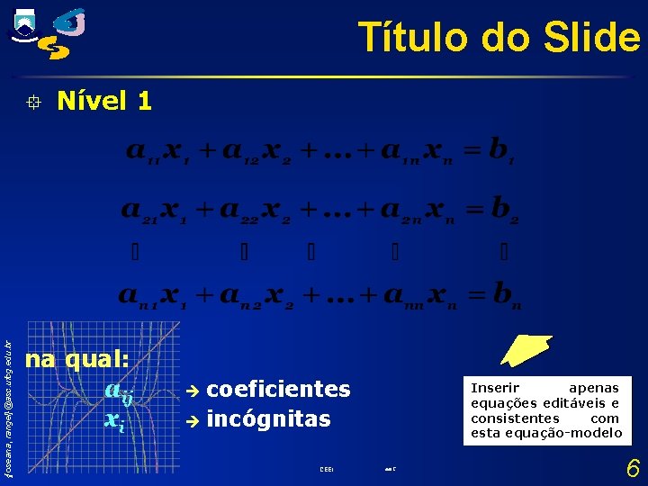 Título do Slide {joseana, rangel}@asc. ufcg. edu. br ° Nível 1 na qual: aij