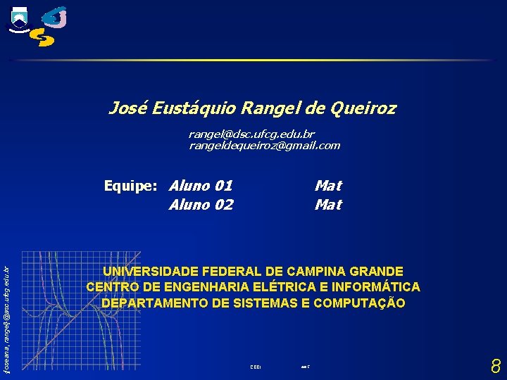 José Eustáquio Rangel de Queiroz rangel@dsc. ufcg. edu. br rangeldequeiroz@gmail. com Equipe: Aluno 01