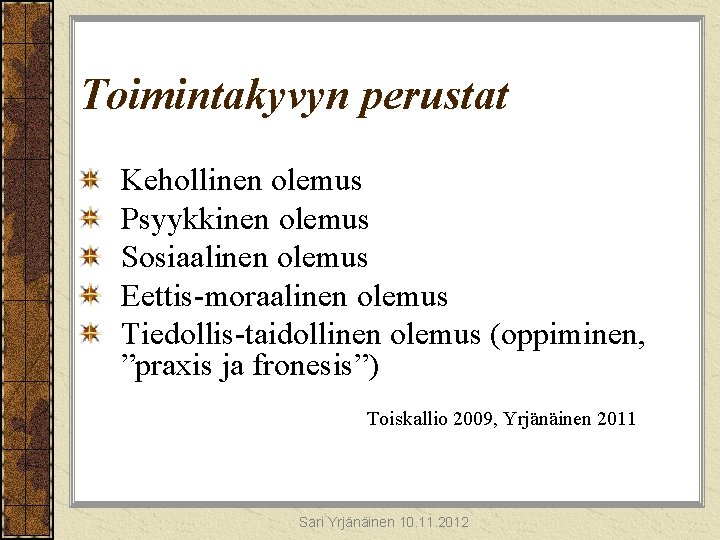 Toimintakyvyn perustat Kehollinen olemus Psyykkinen olemus Sosiaalinen olemus Eettis-moraalinen olemus Tiedollis-taidollinen olemus (oppiminen, ”praxis