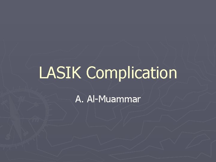 LASIK Complication A. Al-Muammar LASIK Complication A. Al-Muammar