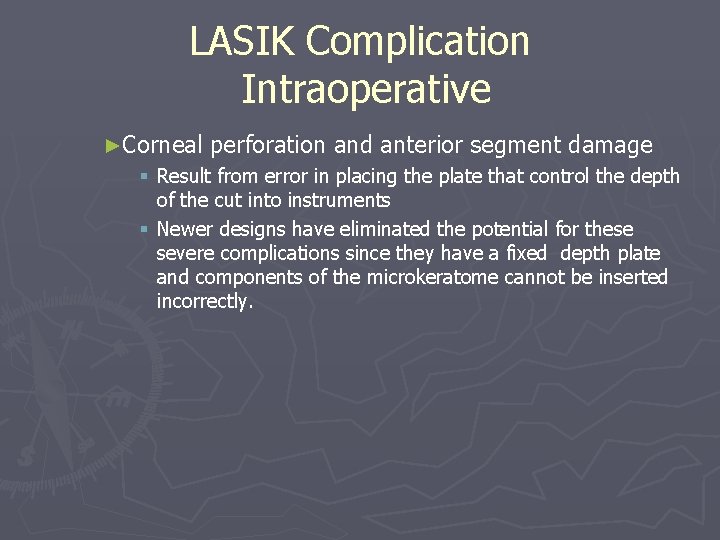 LASIK Complication Intraoperative ►Corneal perforation and anterior segment damage § Result from error in LASIK Complication Intraoperative ►Corneal perforation and anterior segment damage § Result from error in