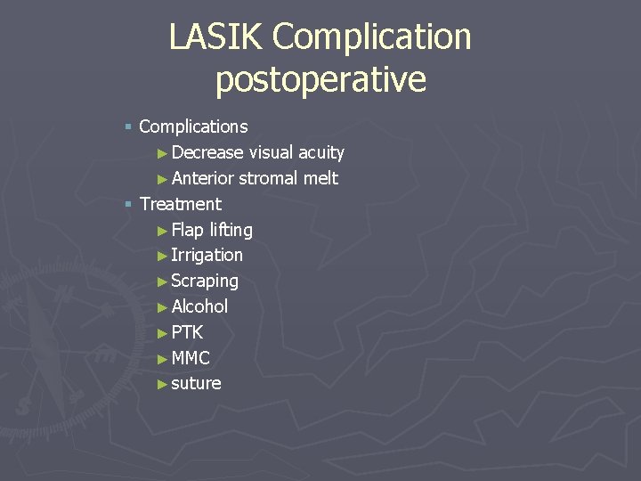 LASIK Complication postoperative § Complications ► Decrease visual acuity ► Anterior stromal melt § LASIK Complication postoperative § Complications ► Decrease visual acuity ► Anterior stromal melt §