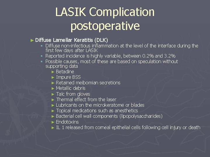 LASIK Complication postoperative ► Diffuse Lamellar Keratitis (DLK) § Diffuse non-infectious inflammation at the LASIK Complication postoperative ► Diffuse Lamellar Keratitis (DLK) § Diffuse non-infectious inflammation at the