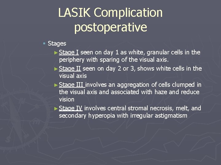 LASIK Complication postoperative § Stages ► Stage I seen on day 1 as white, LASIK Complication postoperative § Stages ► Stage I seen on day 1 as white,
