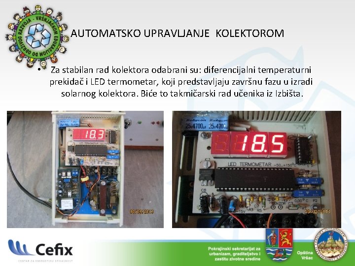 AUTOMATSKO UPRAVLJANJE KOLEKTOROM • Za stabilan rad kolektora odabrani su: diferencijalni temperaturni prekidač i