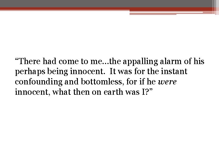 “There had come to me…the appalling alarm of his perhaps being innocent. It was