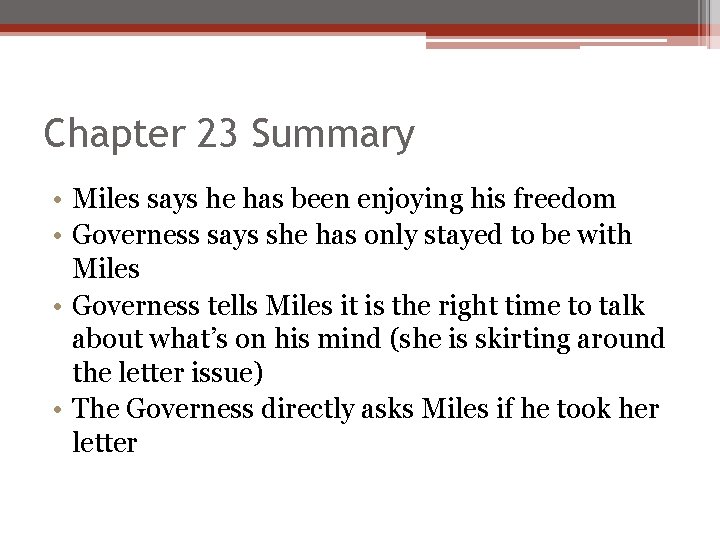 Chapter 23 Summary • Miles says he has been enjoying his freedom • Governess