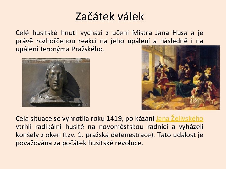 Začátek válek Celé husitské hnutí vychází z učení Mistra Jana Husa a je právě