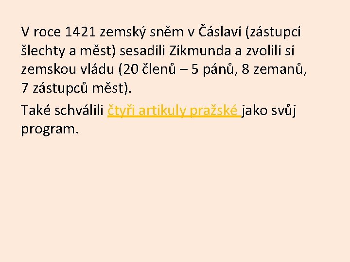 V roce 1421 zemský sněm v Čáslavi (zástupci šlechty a měst) sesadili Zikmunda a