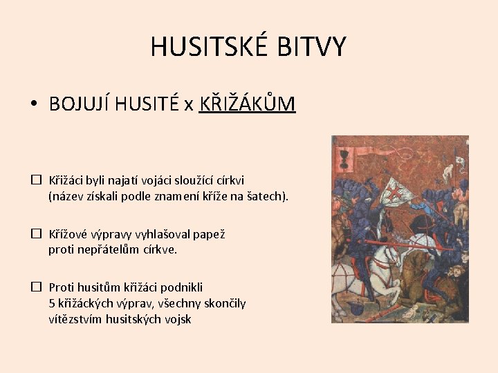 HUSITSKÉ BITVY • BOJUJÍ HUSITÉ x KŘIŽÁKŮM � Křižáci byli najatí vojáci sloužící církvi