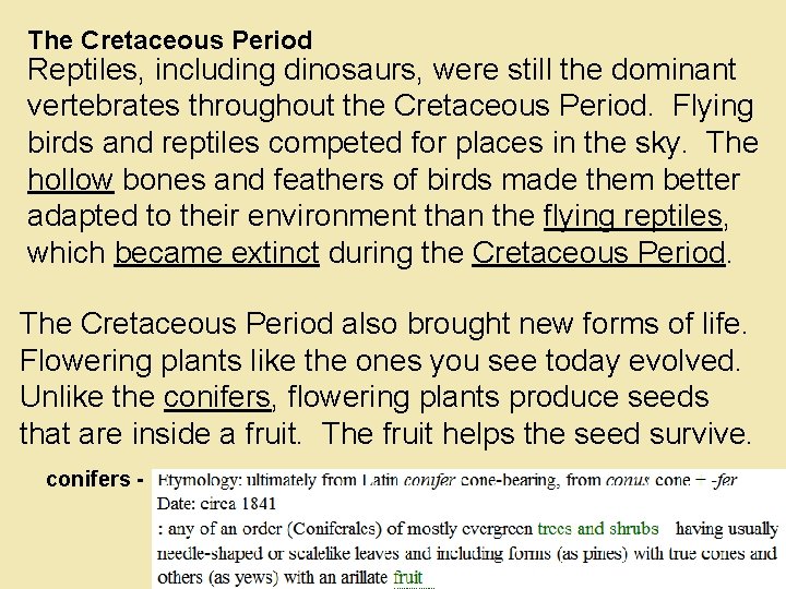 The Cretaceous Period Reptiles, including dinosaurs, were still the dominant vertebrates throughout the Cretaceous