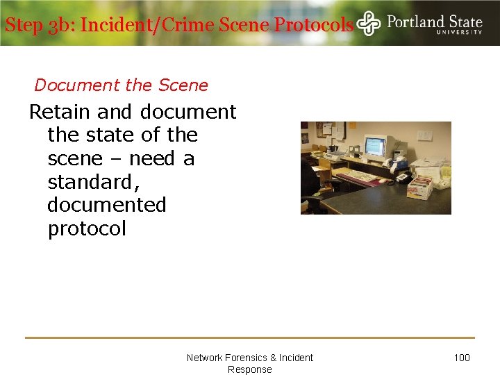 Step 3 b: Incident/Crime Scene Protocols Document the Scene Retain and document the state