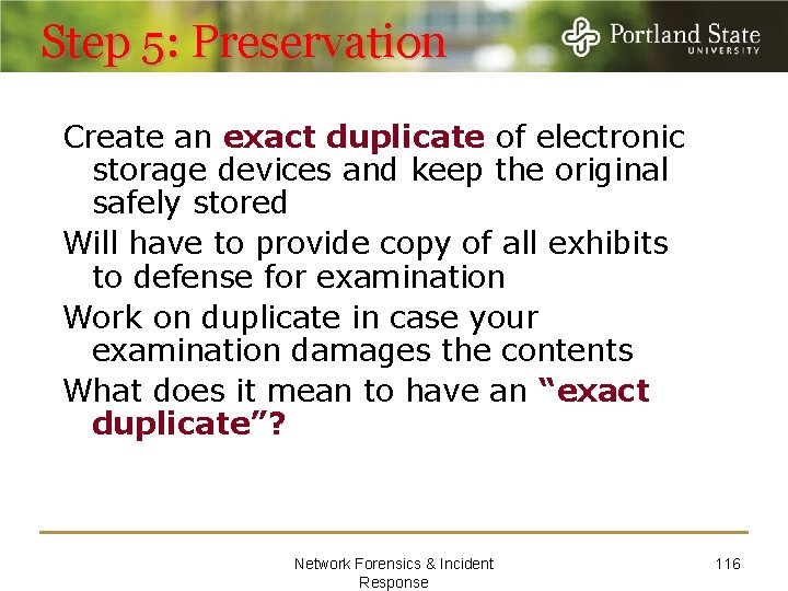 Step 5: Preservation Create an exact duplicate of electronic storage devices and keep the