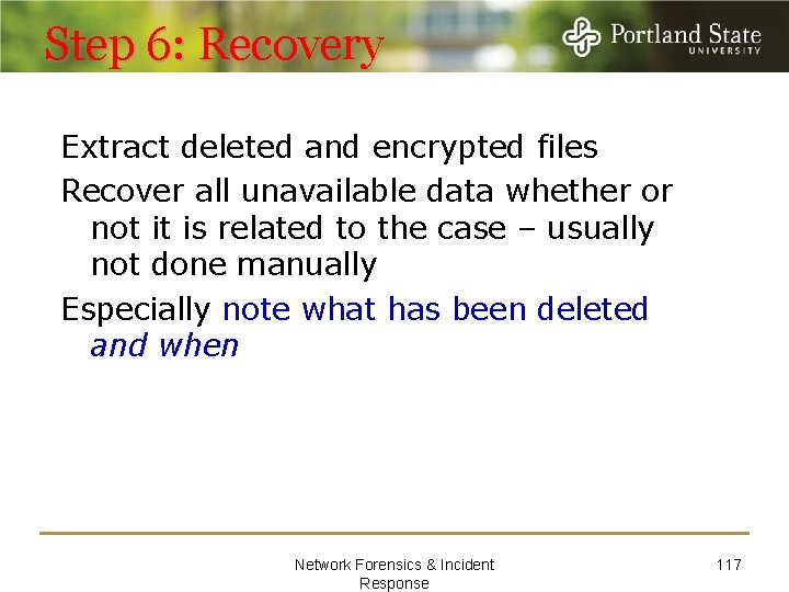 Step 6: Recovery Extract deleted and encrypted files Recover all unavailable data whether or