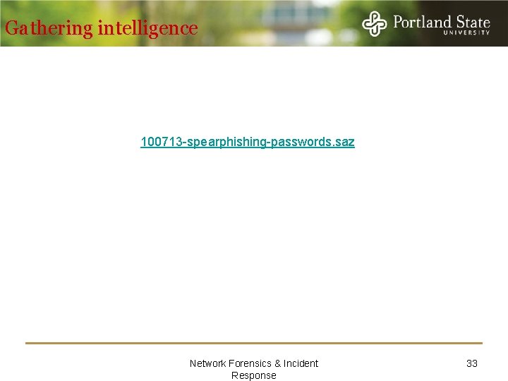 Gathering intelligence 100713 -spearphishing-passwords. saz Network Forensics & Incident Response 33 