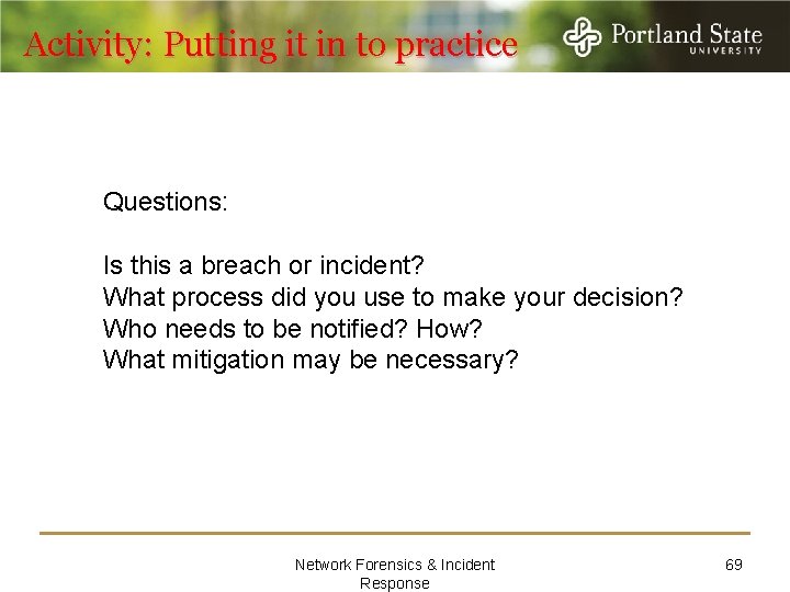 Activity: Putting it in to practice Questions: Is this a breach or incident? What