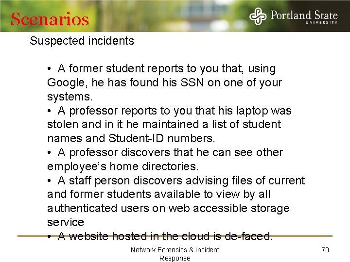 Scenarios Suspected incidents • A former student reports to you that, using Google, he