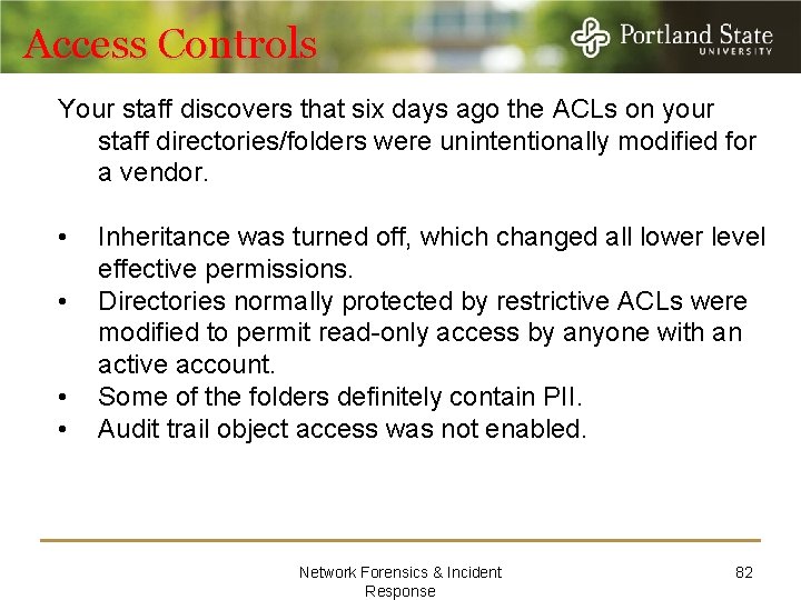 Access Controls Your staff discovers that six days ago the ACLs on your staff