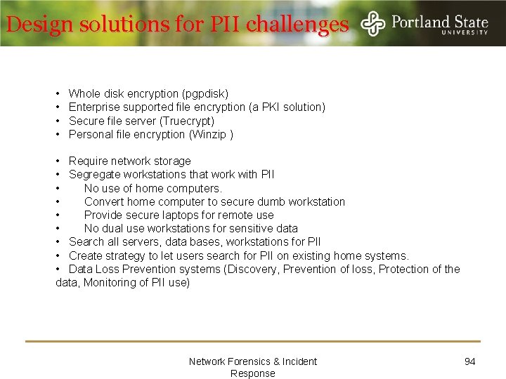 Design solutions for PII challenges • Whole disk encryption (pgpdisk) • Enterprise supported file