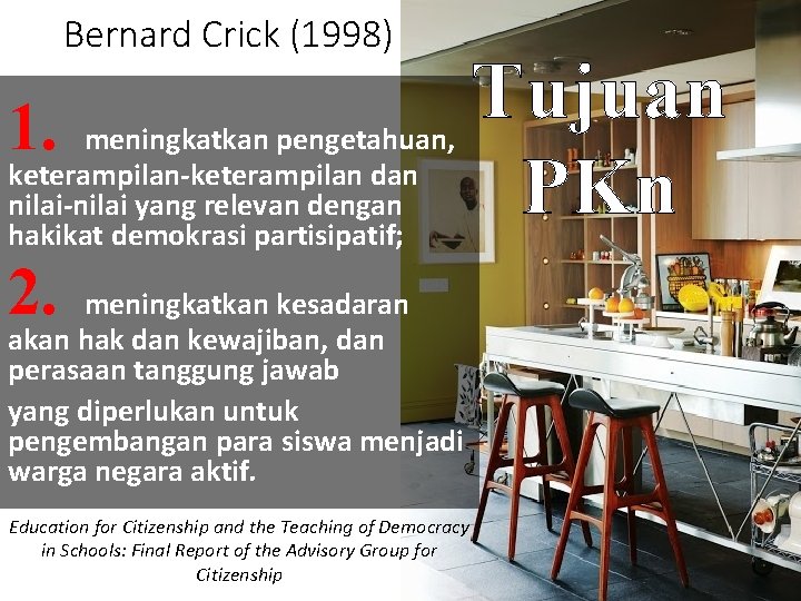 Bernard Crick (1998) 1. meningkatkan pengetahuan, keterampilan-keterampilan dan nilai-nilai yang relevan dengan hakikat demokrasi