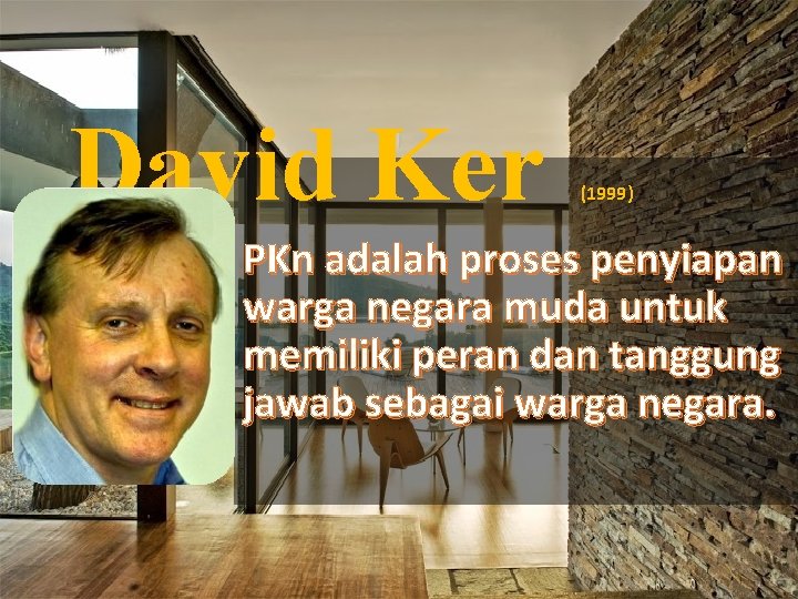 David Ker (1999) PKn adalah proses penyiapan warga negara muda untuk memiliki peran dan