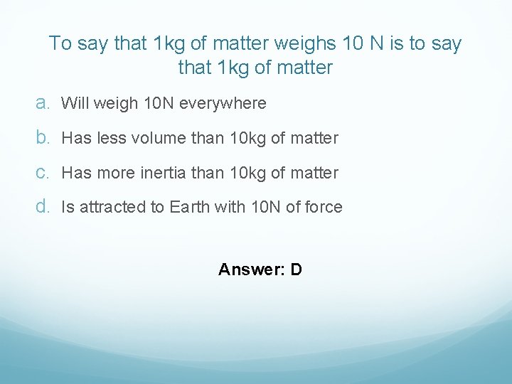 To say that 1 kg of matter weighs 10 N is to say that