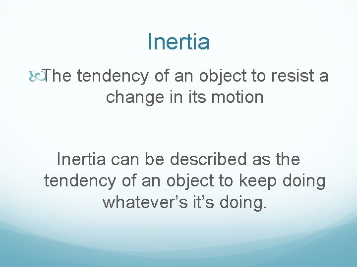 Inertia The tendency of an object to resist a change in its motion Inertia