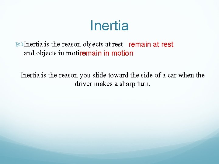 Inertia is the reason objects at rest remain at rest and objects in motion