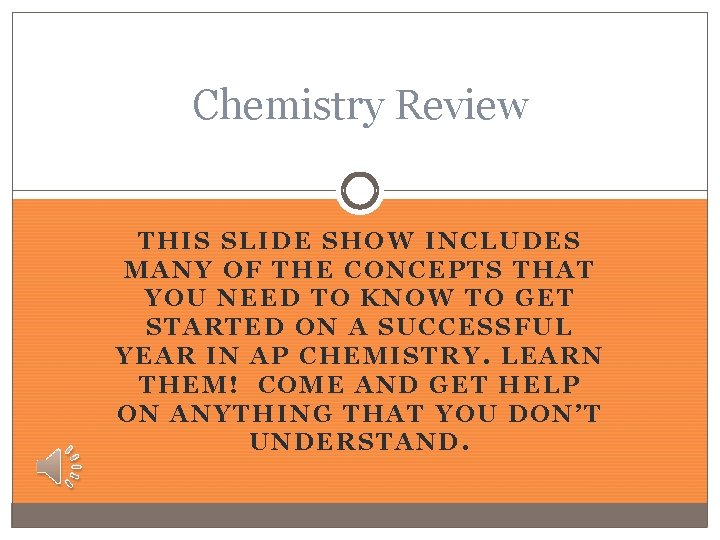 Chemistry Review THIS SLIDE SHOW INCLUDES MANY OF THE CONCEPTS THAT YOU NEED TO