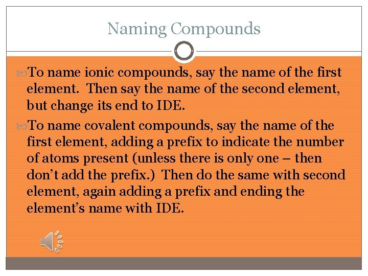 Naming Compounds To name ionic compounds, say the name of the first element. Then