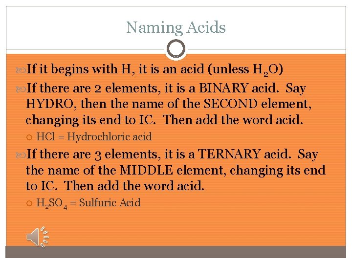 Naming Acids If it begins with H, it is an acid (unless H 2