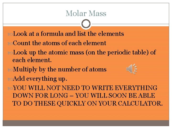 Molar Mass Look at a formula and list the elements Count the atoms of
