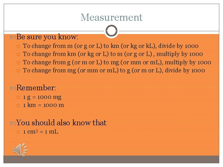 Measurement Be sure you know: To change from m (or g or L) to