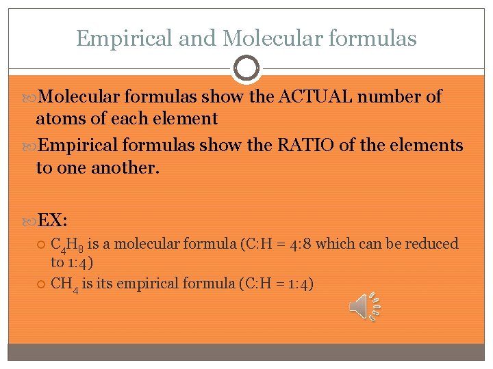 Empirical and Molecular formulas show the ACTUAL number of atoms of each element Empirical