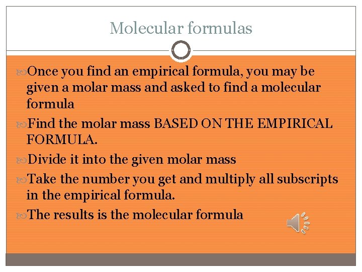 Molecular formulas Once you find an empirical formula, you may be given a molar