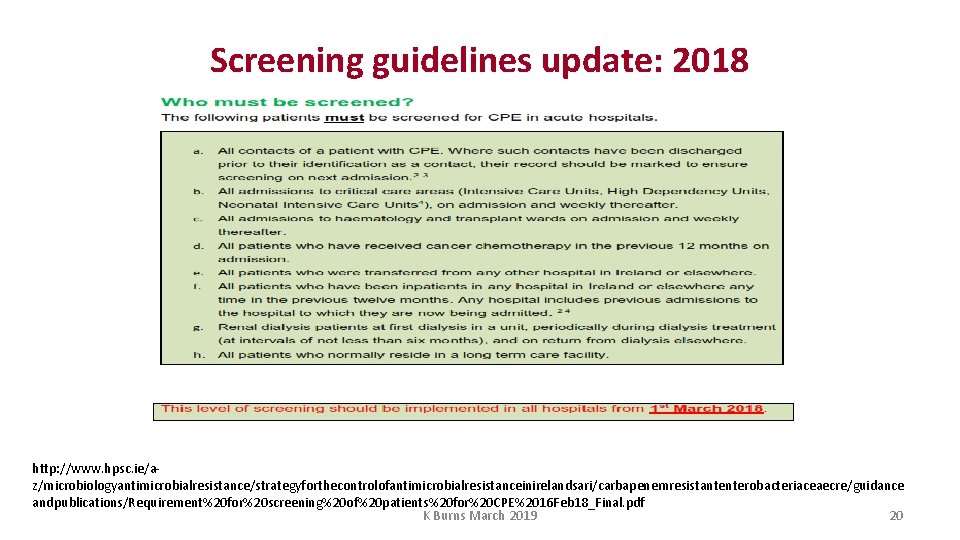 Screening guidelines update: 2018 http: //www. hpsc. ie/az/microbiologyantimicrobialresistance/strategyforthecontrolofantimicrobialresistanceinirelandsari/carbapenemresistantenterobacteriaceaecre/guidance andpublications/Requirement%20 for%20 screening%20 of%20 patients%20 for%20