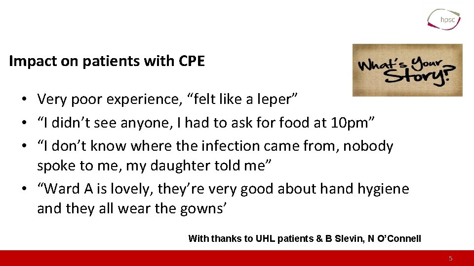 Impact on patients with CPE • Very poor experience, “felt like a leper” •