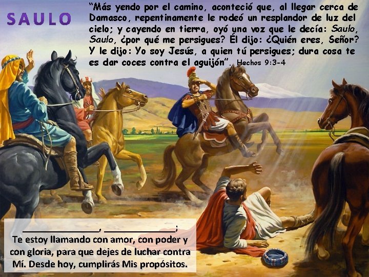 “Más yendo por el camino, aconteció que, al llegar cerca de Damasco, repentinamente le