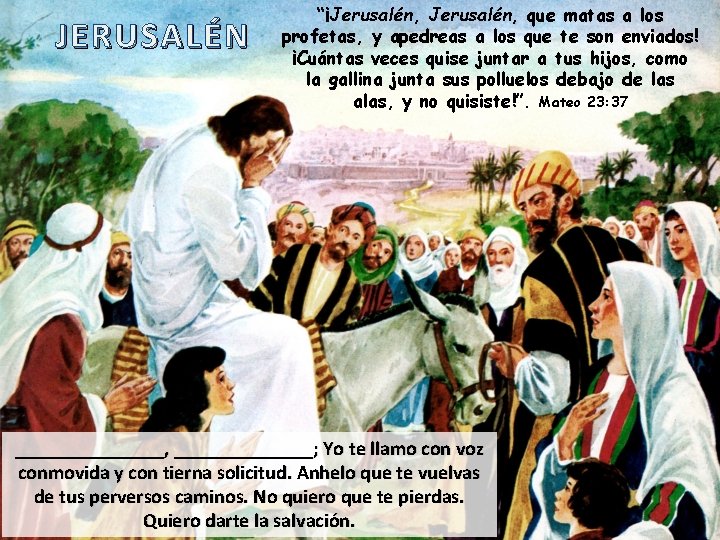 JERUSALÉN “¡Jerusalén, que matas a los profetas, y apedreas a los que te son