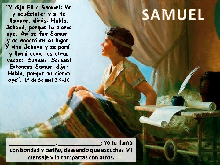 “Y dijo Elí a Samuel: Ve y acuéstate; y si te llamare, dirás: Habla,