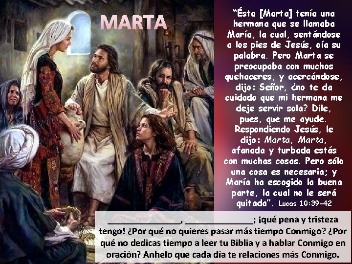 MARTA “Ésta [Marta] tenía una hermana que se llamaba María, la cual, sentándose a