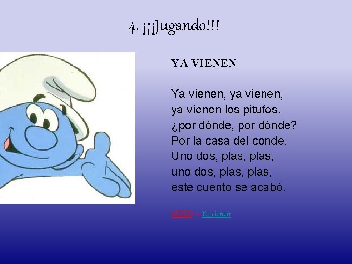 4. ¡¡¡Jugando!!! YA VIENEN Ya vienen, ya vienen los pitufos. ¿por dónde, por dónde?