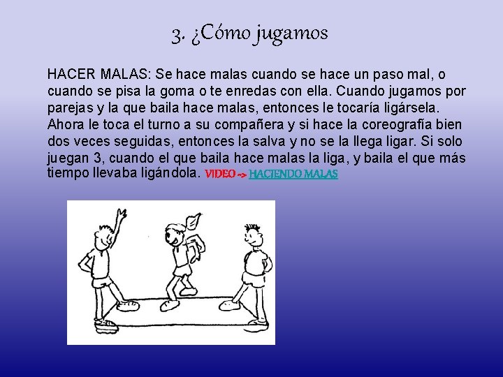 3. ¿Cómo jugamos HACER MALAS: Se hace malas cuando se hace un paso mal,