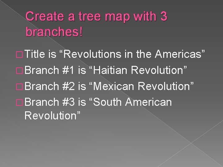 Create a tree map with 3 branches! � Title is “Revolutions in the Americas”