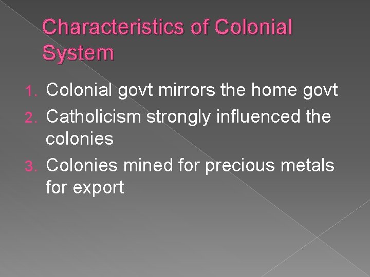 Characteristics of Colonial System Colonial govt mirrors the home govt 2. Catholicism strongly influenced